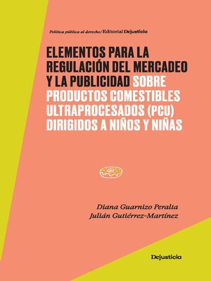 cover image of Elementos para la regulación del mercadeo y la publicidad sobre productos comestibles ultraprocesados (PCU) dirigidos a niños y niñas
